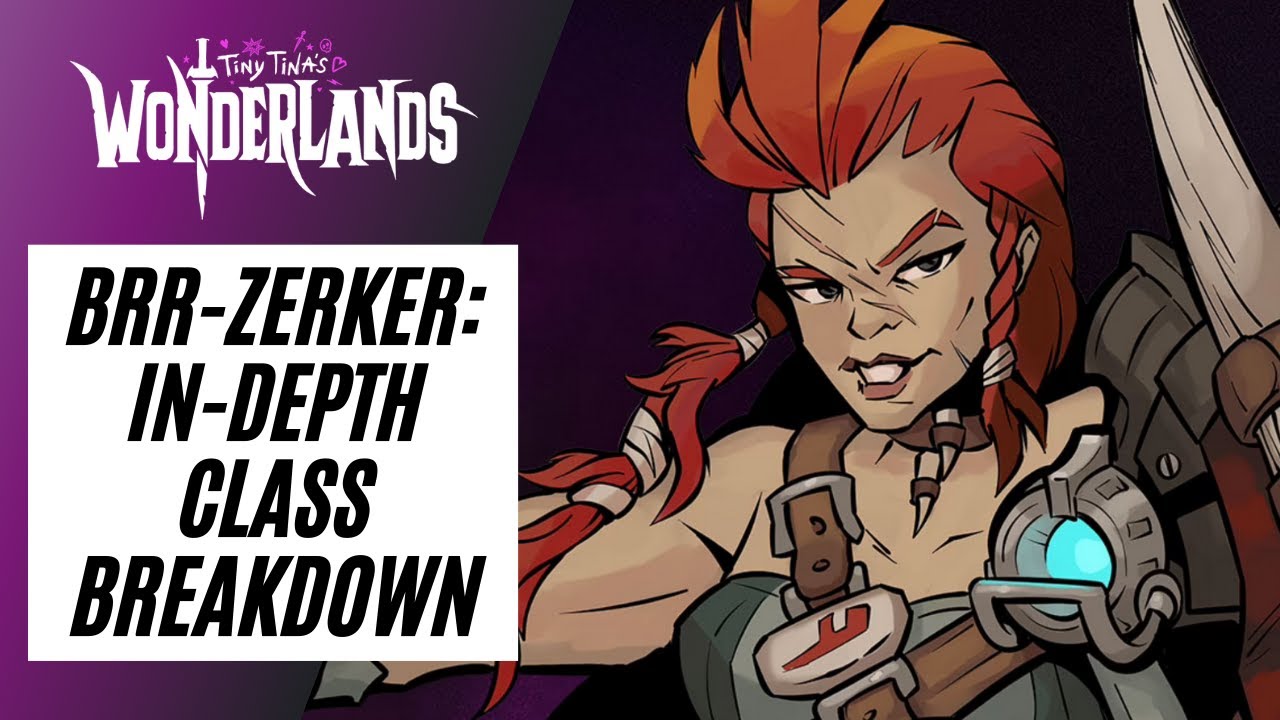 BRRR-ZERKER: IN-DEPTH CLASS BREAKDOWN! |  Tiny Tina's Wonderlands