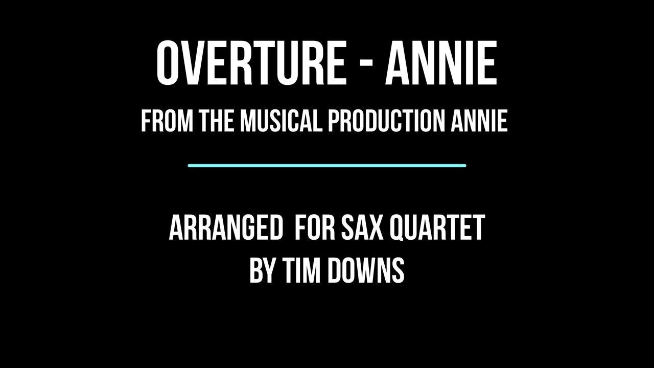 Annie Overture arranged for sax quartet by Tim Downs