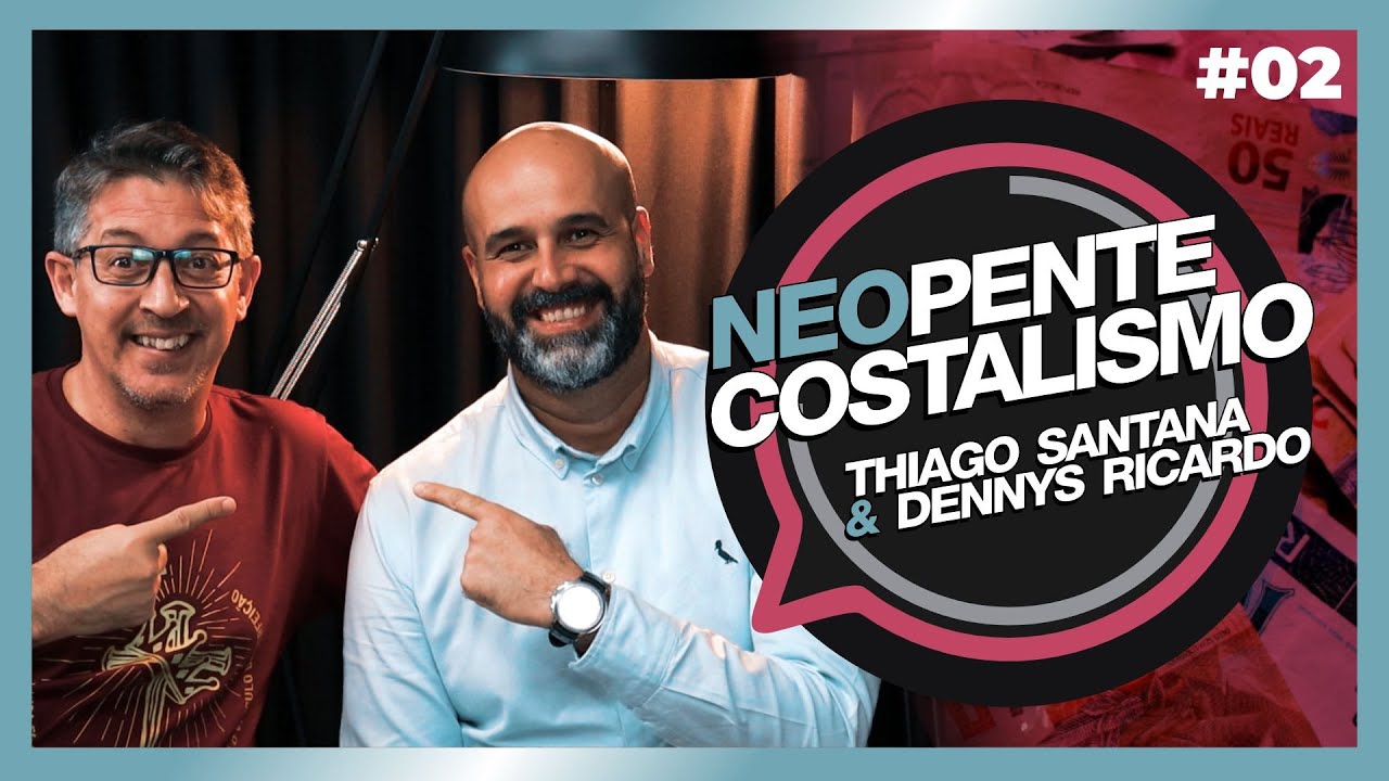 NEOPENTECOSTALISMO| Thiago Santana e Dennys Ricardo | #02