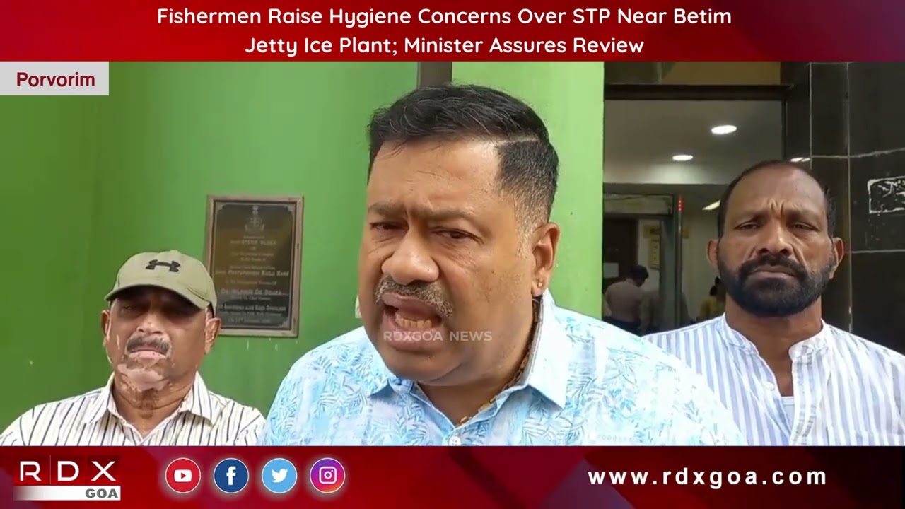 Fishermen Raise Hygiene Concerns Over STP Near Betim Jetty Ice Plant; Minister Assures Review