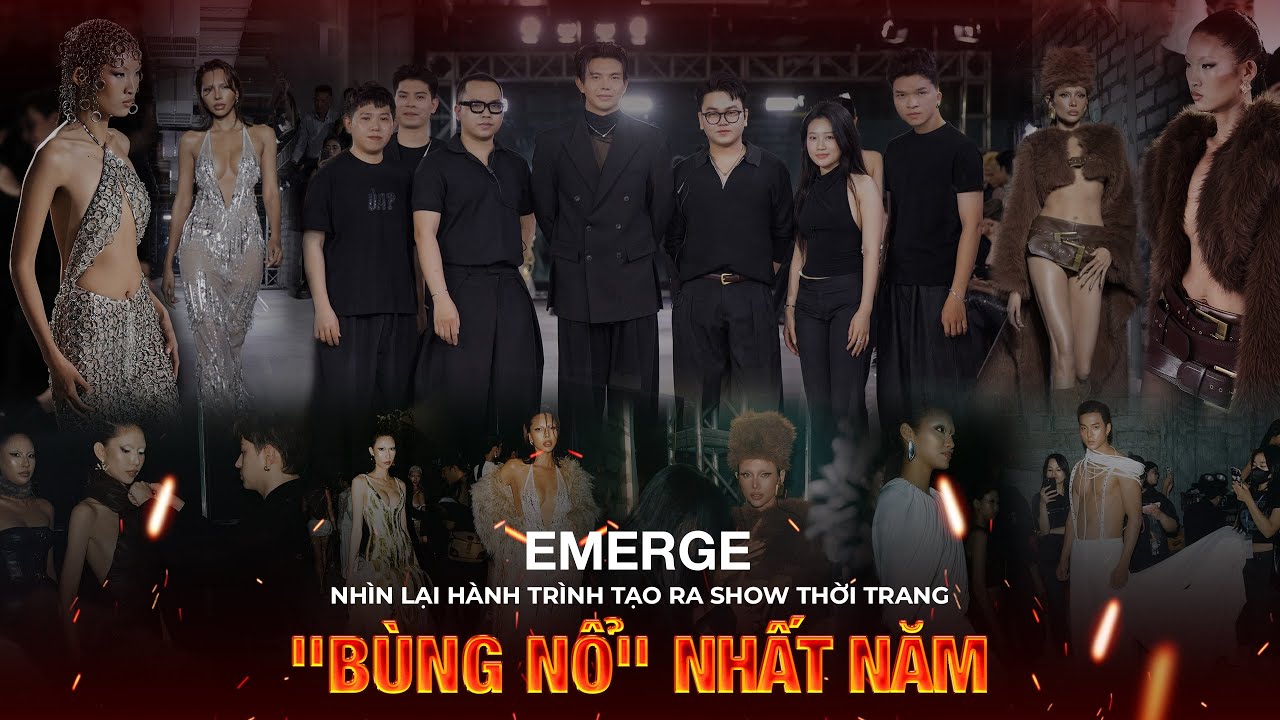 Nhìn Lại Hành Trình Tạo Ra Show Thời Trang 'BÙNG NỔ' Nhất Năm EMERGE Fashion Show 2025 by Do Long