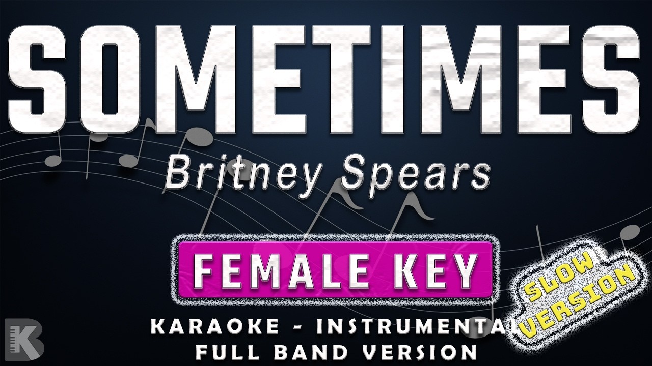 SOMETIMES - FEMALE KEY - SLOW VERSION - FULL BAND KARAOKE - INSTRUMENTAL - BRITNEY SPEARS