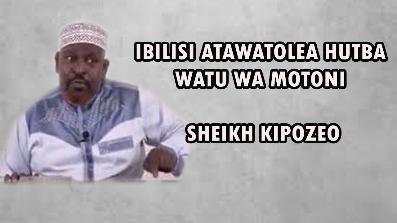 IBILISI ATAWATOLEA HUTBA WATU WA MOTONI// SHEIKH KIPOZEO