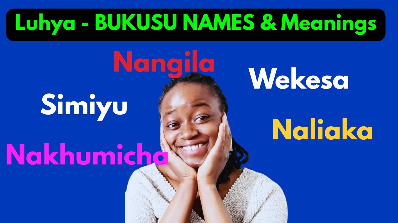 Learn POPULAR LUHYA - BUKUSU NAMES and their Meanings