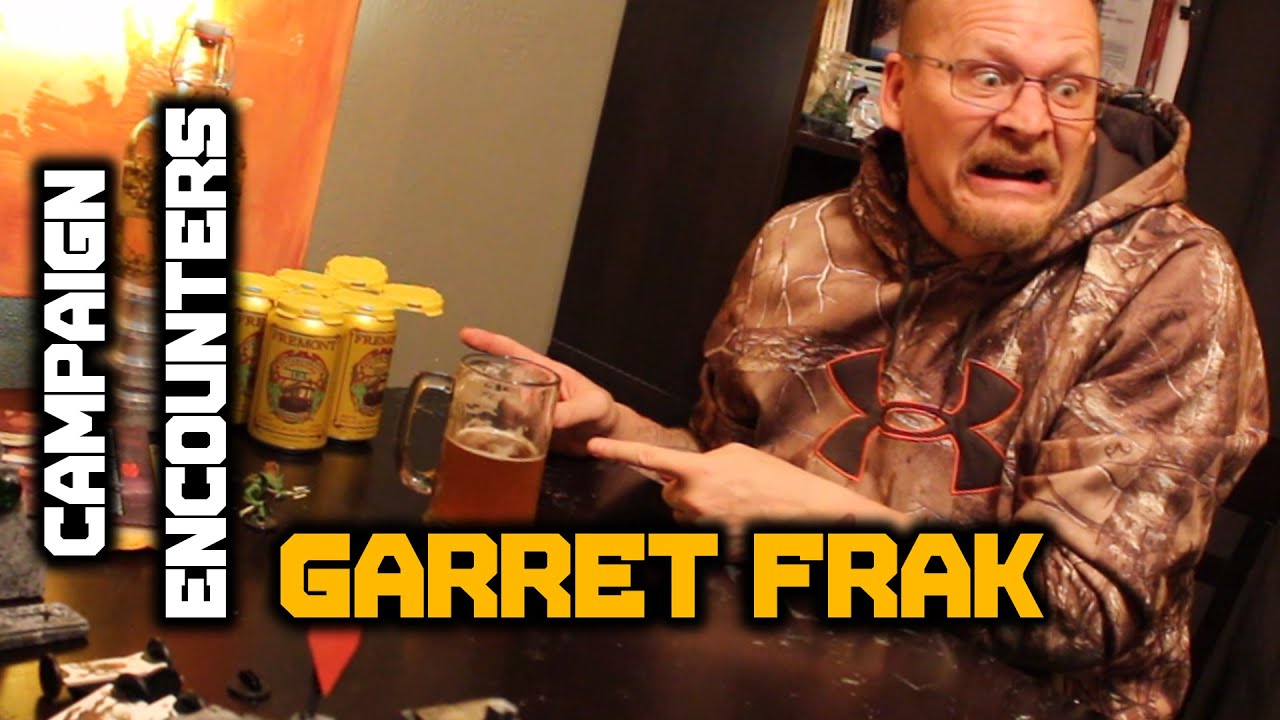 Campaign Encounters 3: Garret Frak!