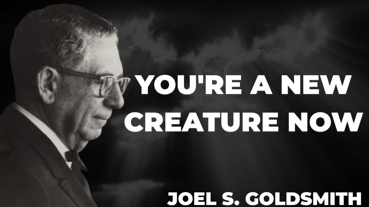 What Happens When YOU Truly Understand What Being A NEW CREATURE IN CHRIST Is | Joel Goldsmith
