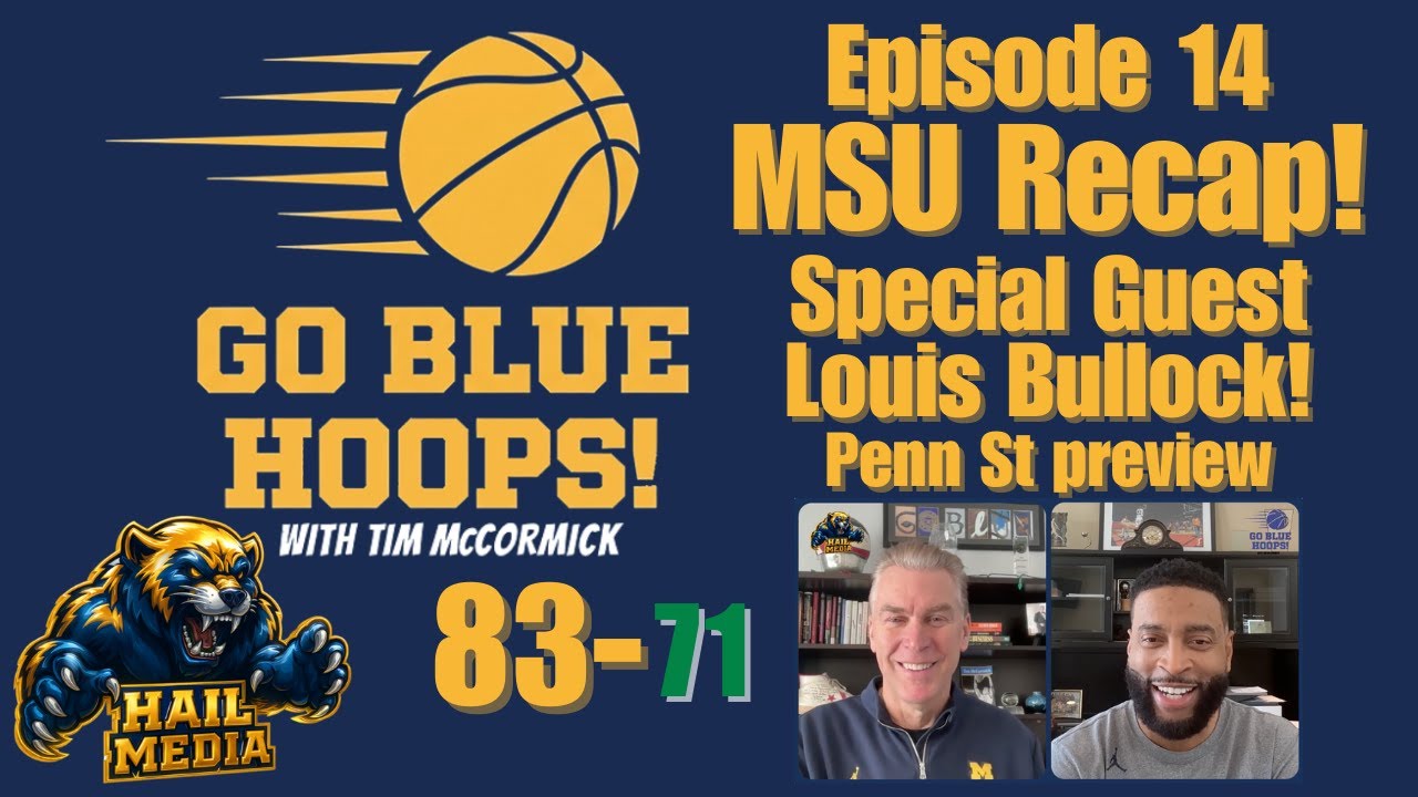 GO BLUE HOOPS Ep.14 VICTORY OVER SPARTY! + Special Guest Louis Bullock & Penn St Preview! 〽️💙💛🏀