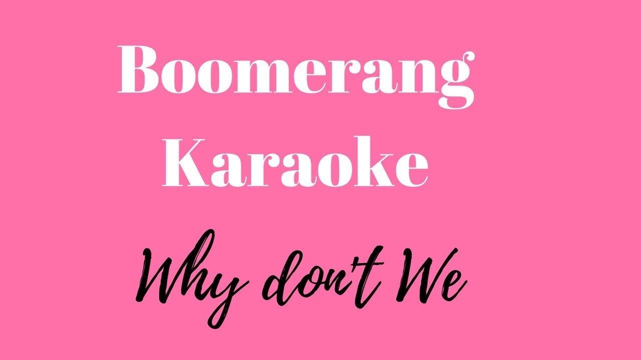 Why Don't We - Boomerang (Karaoke)