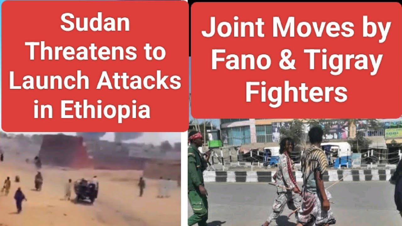 Sudan Threatens to Launch Attacks in Ethiopia | Joint Moves by Fano & Tigray Fighters