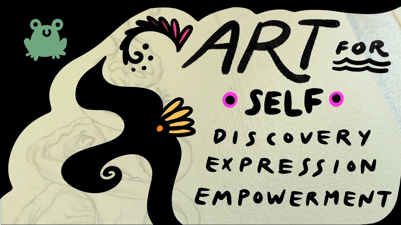 Art for self discovery, self expression, self empowerment