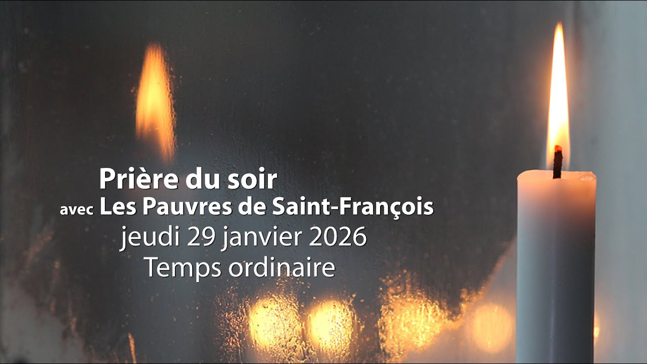 Prière du soir avec Les Pauvres de Saint-François / 29 janvier 2026 / Temps ordinaire