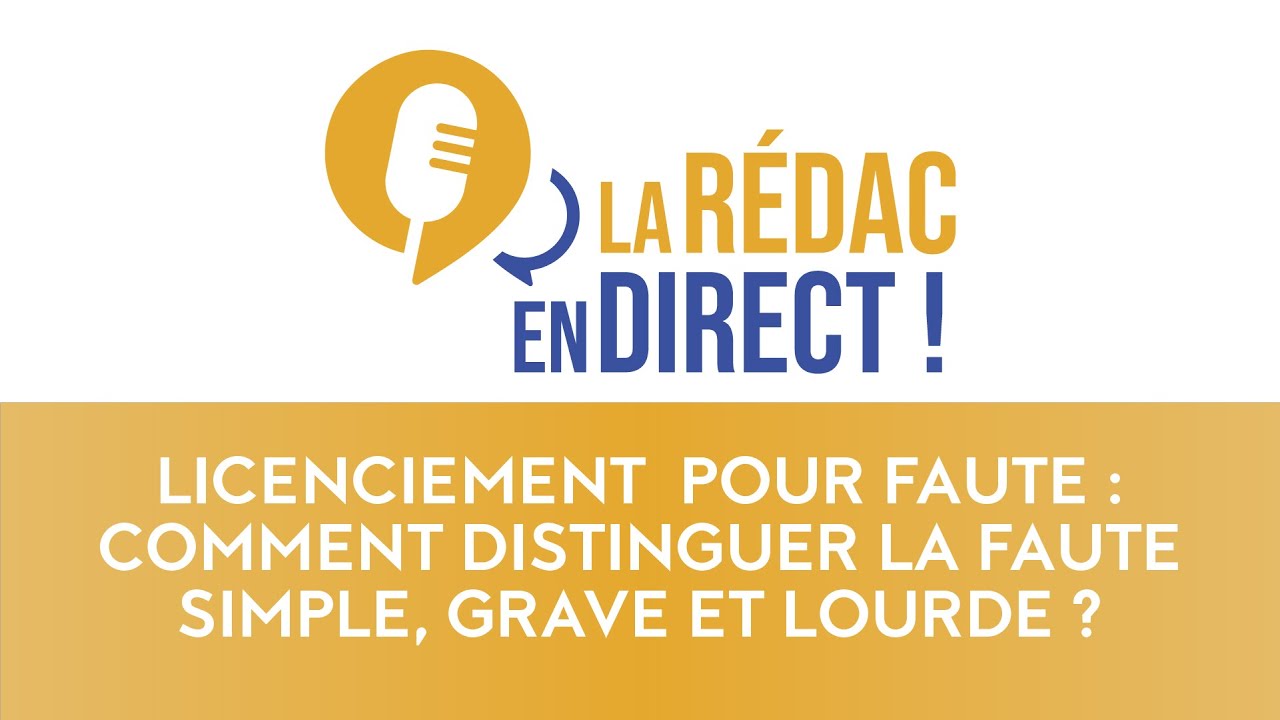 Licenciement pour faute : comment distinguer la faute simple, grave et lourde ?