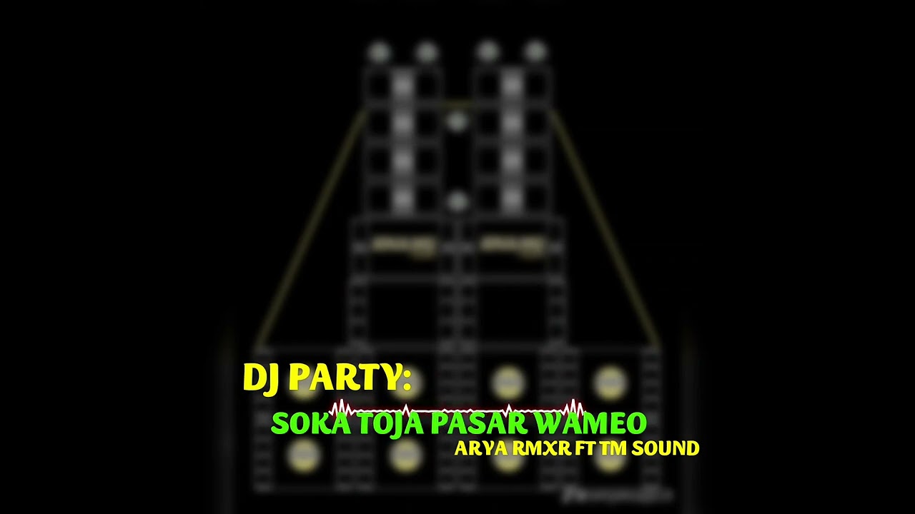 DJ PARTY SOKA TOJA PASAR WAMEO FULL BASS_ARYA_RMXR_FT_TM_SOUND 2025 VIRAL TIKTOK