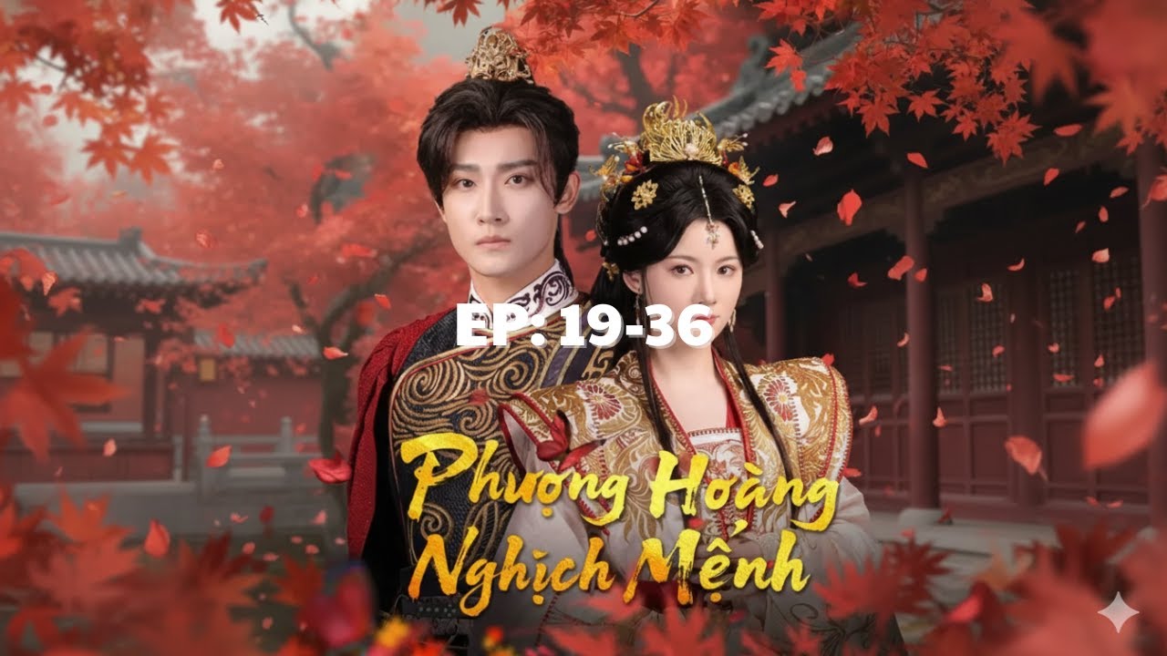 Phượng Ho&agrave;ng Nghịc Mệnh - Ep 19-36 #phimhay #phimngan #phimdrama #phimnganhay