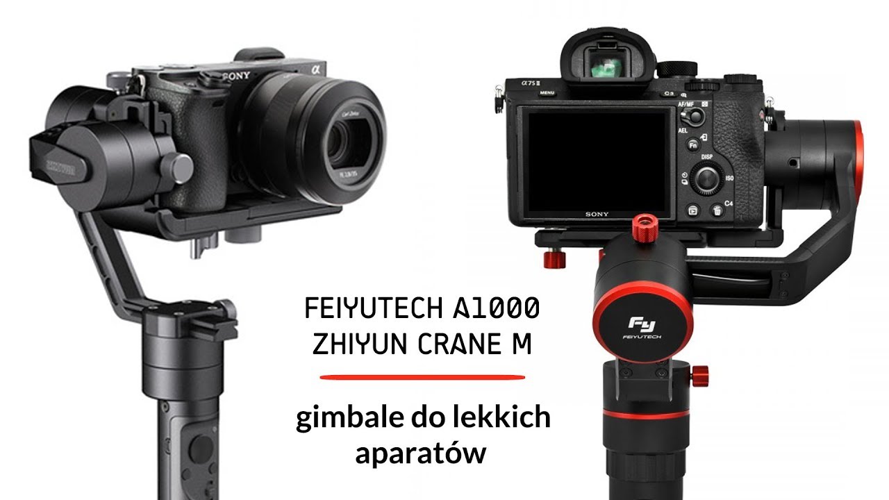 Feiyu-Tech A1000 vs. Zhiyun Crane M &ndash; gimbale do lekkich aparat&oacute;w - test