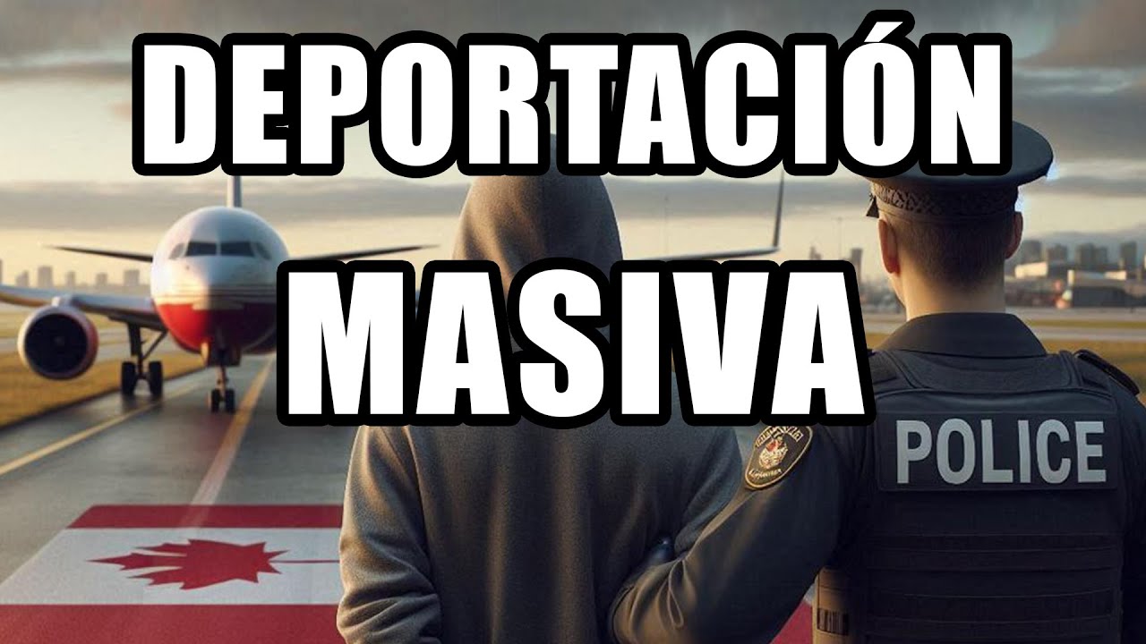 A puertas de una EXPULSI&Oacute;N MASIVA en Canad&aacute;?