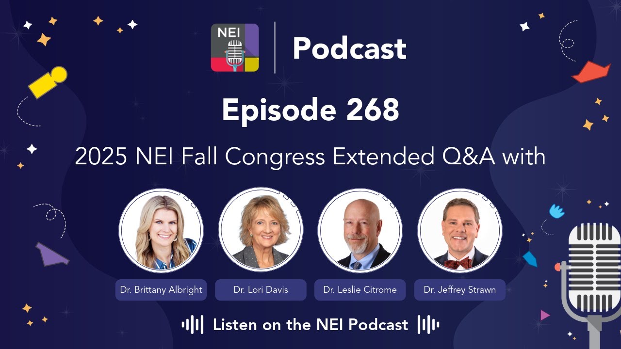 E268 - 2025 NEI Fall Congress Extended Q&A with Drs. Brittany Albright, Lori Davis, Leslie Citrom...