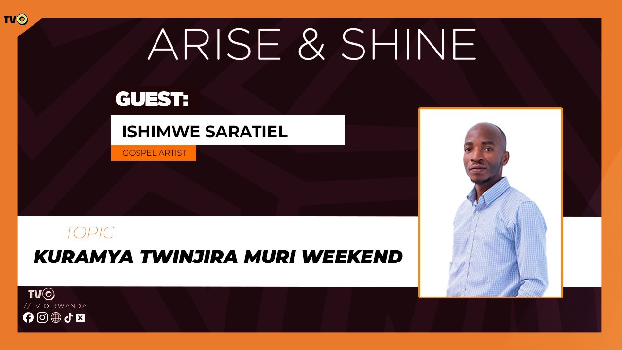 🔴ARISE & SHINE: DUFATANYE KURAMYA TWINJIRA MURI WEEKEND HAMWE N'UMURAMYI SARATIEL