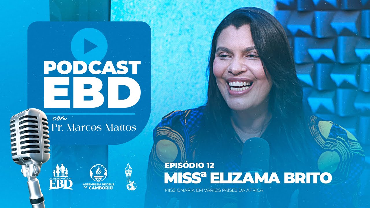MISSª ELIZAMA BRITO | AD CAMBORIÚ - GIDEÕES | PODCAST EBD EP 12
