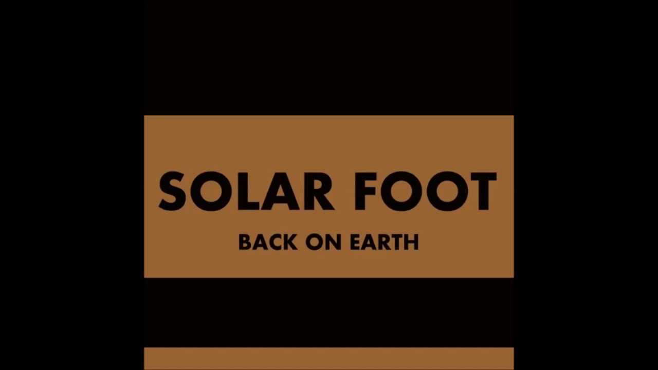 Solar Foot - Back On Earth