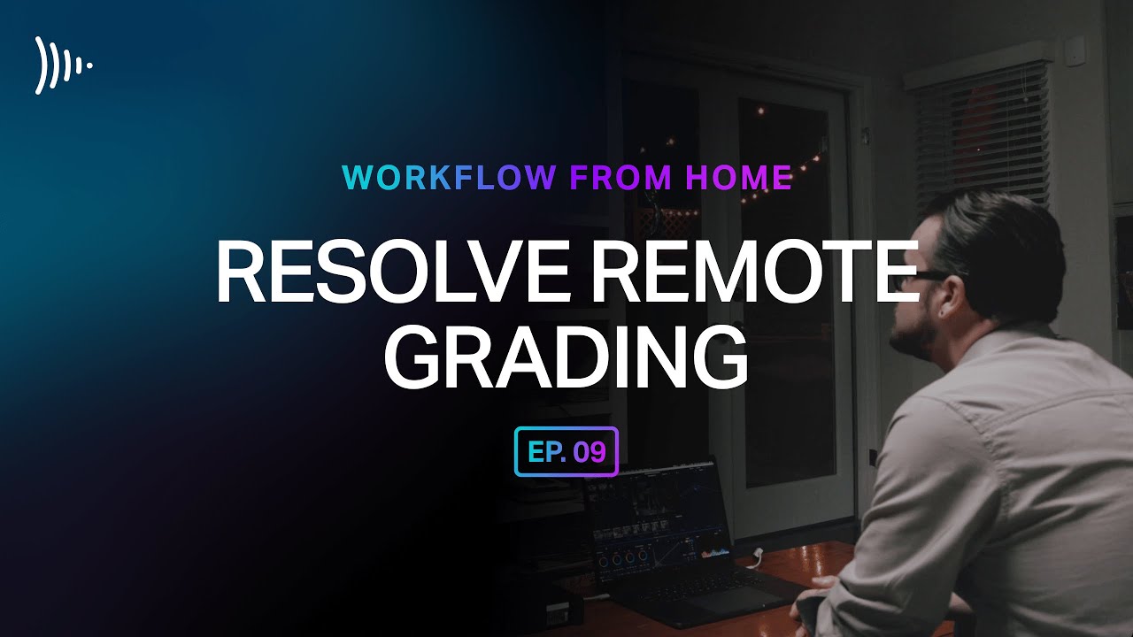 Workflow From Home: Ep 9 - Resolve Remote Grading