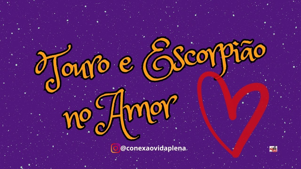 TOURO E ESCORPIÃO NO AMOR