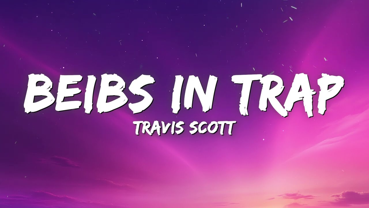 Travis Scott - beibs in the trap (Lyrics) Ft. NAV