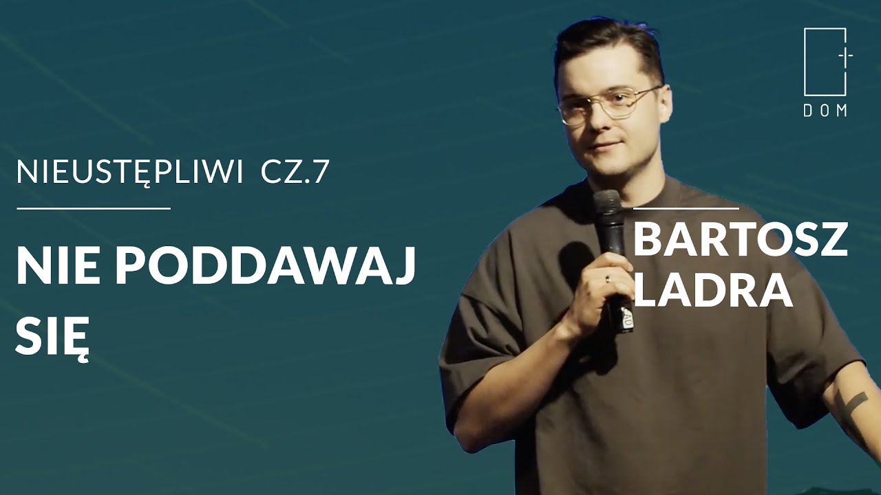 NIEUSTĘPLIWI cz7 Nie poddawaj się | Bartosz Ladra
