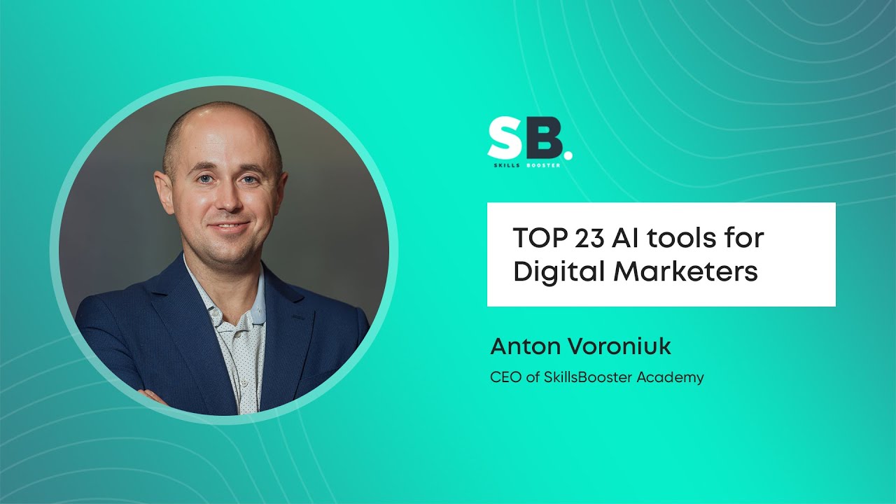 TOP 23 AI tools for Digital Marketers by Anton Voroniuk, CEO at SkillsBooster Academy