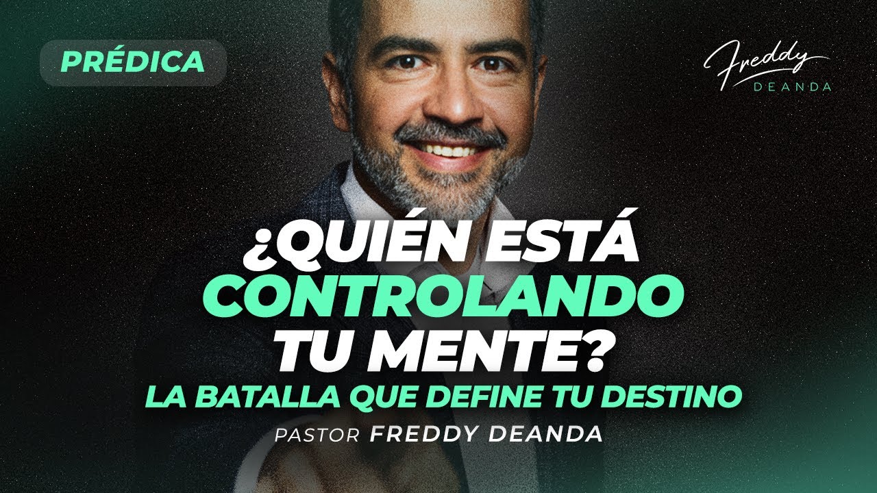 PRÉDICA ¿Quién está controlando tu mente? La batalla que define tu destino - Freddy DeAnda