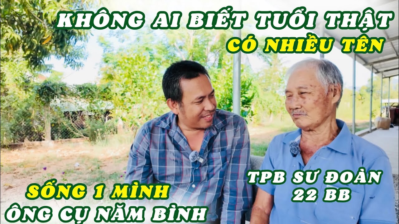 Ông Cụ năm Bình TPB SĐ 22 BB Sống 1 Mình Không Ai Biết Tên Thật Tuổi Thật. Nghe Ông Kể Chuyện Xa Xưa
