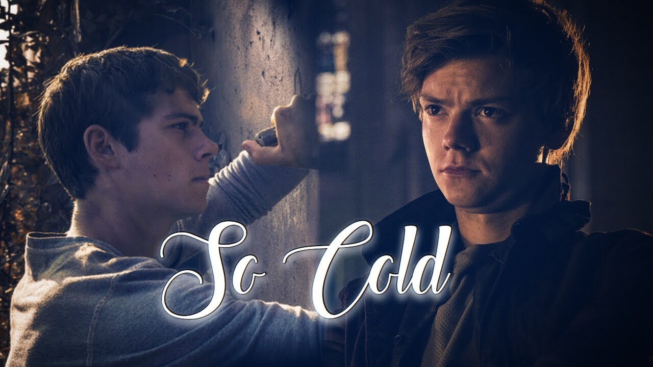 Newt + Thomas || So Cold