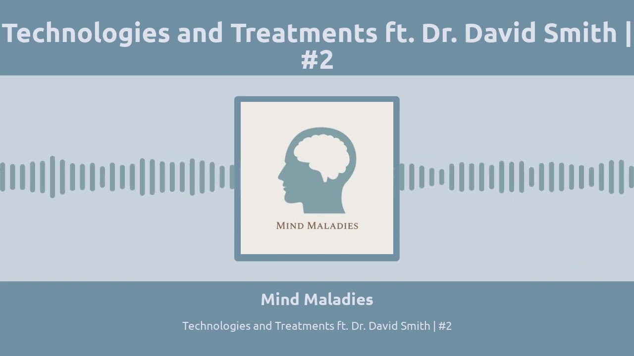 Technologies and Treatments ft. Dr. David Smith | #2