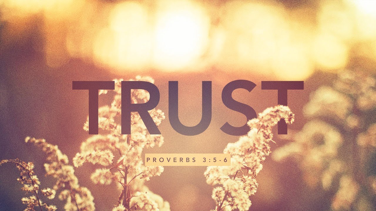Trust (Proverbs 3:5-6)
