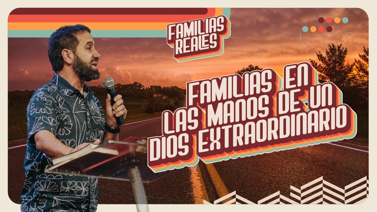 Familias en las manos de un Dios extraordinario | Familias reales | Lucas Leys