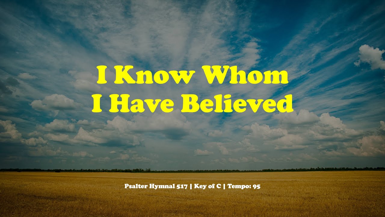 I Know Whom I Have Believed, SCORE, Psalter Hymnal 517, Key of C | John Irving