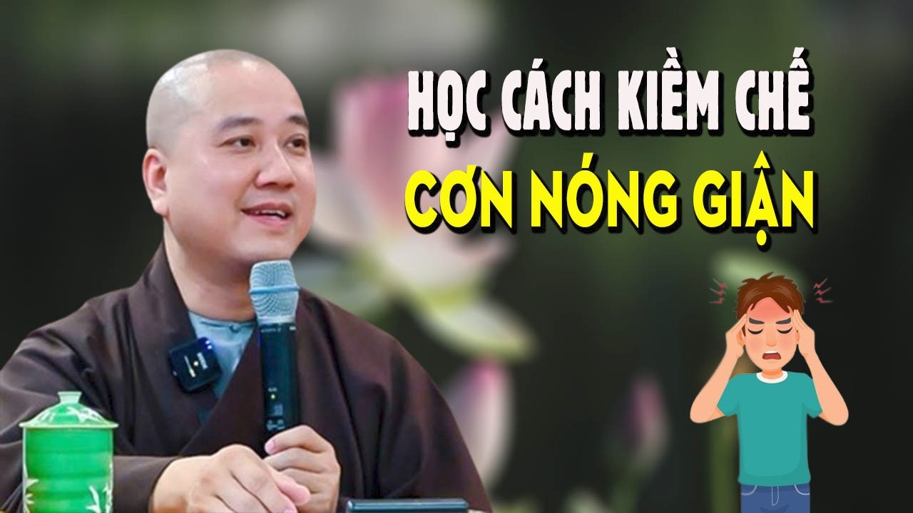 Làm sao kiềm chế được Cơn Nóng Giận - Giảng Sư Thích Pháp Hòa
