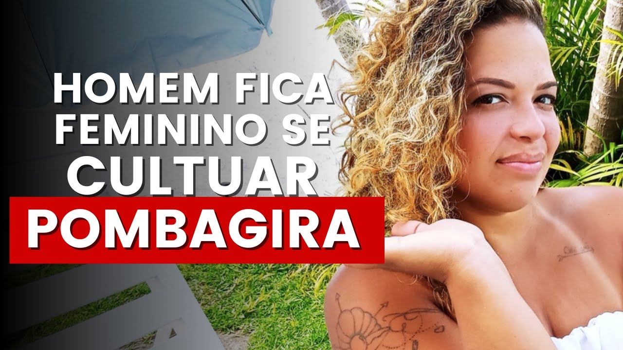 Homem pode se aproximar e cultuar Pomba Gira? #377