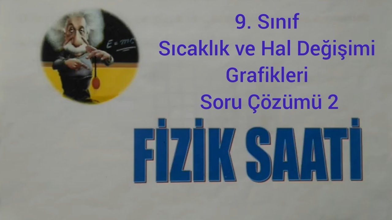 9. Sınıf Sıcaklık ve Hal Değişimi Grafikleri ile ilgili Soruların Çözümü 2.  Video