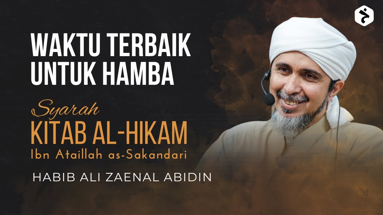 Waktu Terbaik Untuk Hamba | Kitab al-Hikam Ibn Athaillah | Habib Ali Zaenal Abidin