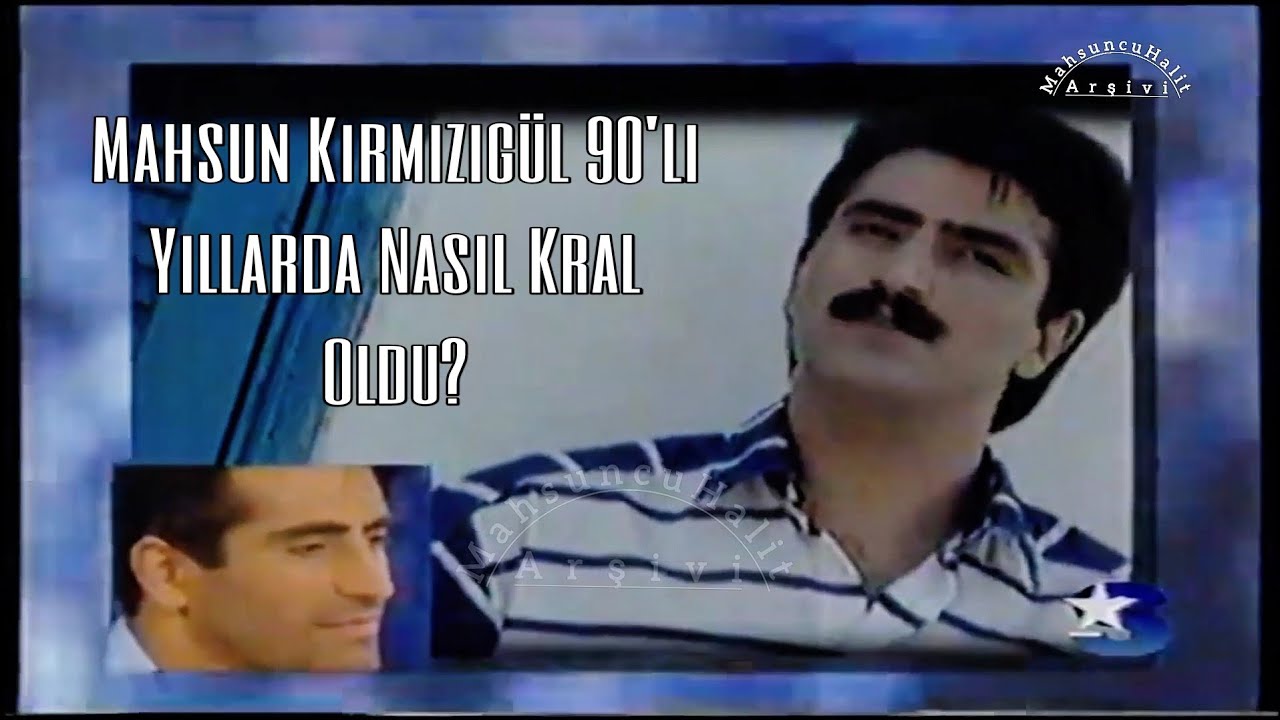 Mahsun Kırmızıgül 90'lı Yıllarda Nasıl Kral Oldu? 