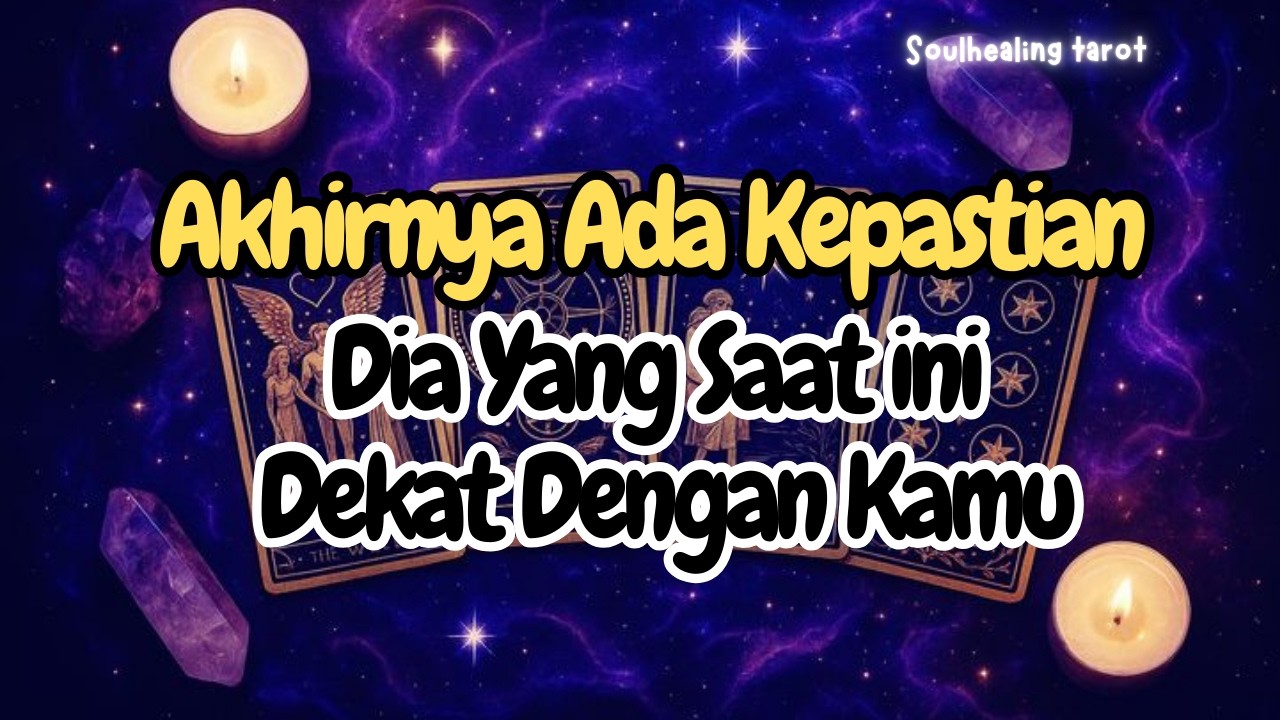 💌 AKHIRNYA ADA KEPASTIAN‼️DIA YANG SAAT INI DEKAT DENGANMI🔥