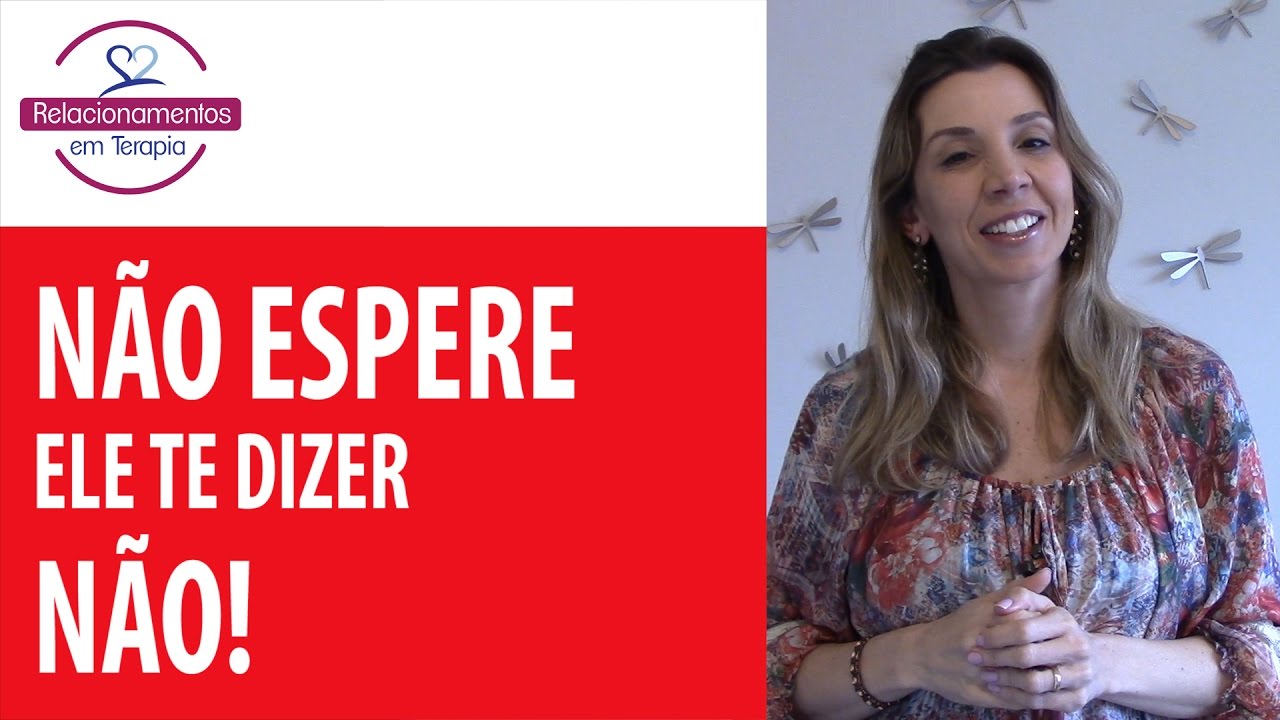 Não espere ele te dizer não!
