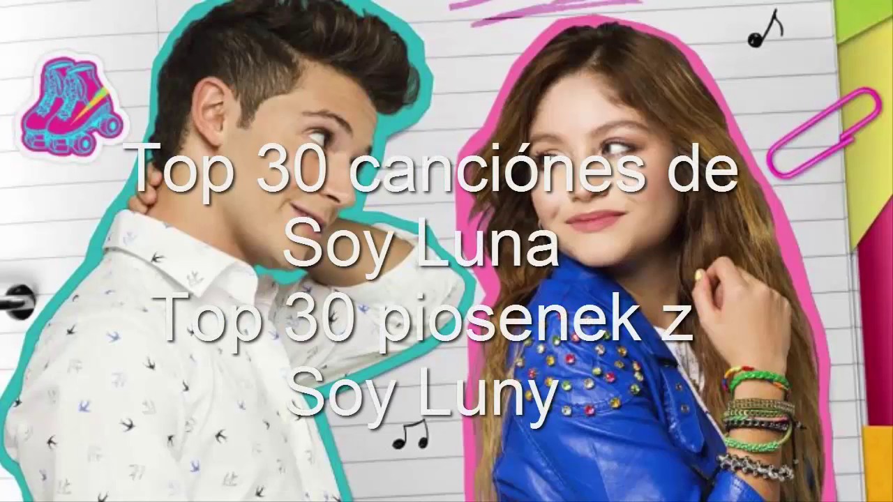 Top 30 canciónes de Soy Luna - Top 30 piosenek z Soy Luny