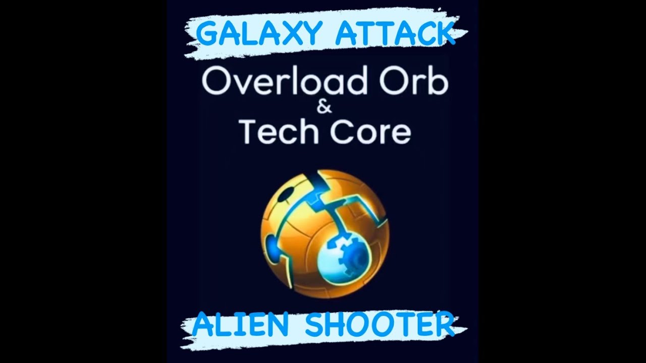 OVERLOAD ORBS & TECH CORES FARMING GUIDE**TALK THRU** Galaxy Attack : Alien Shooter GAAS