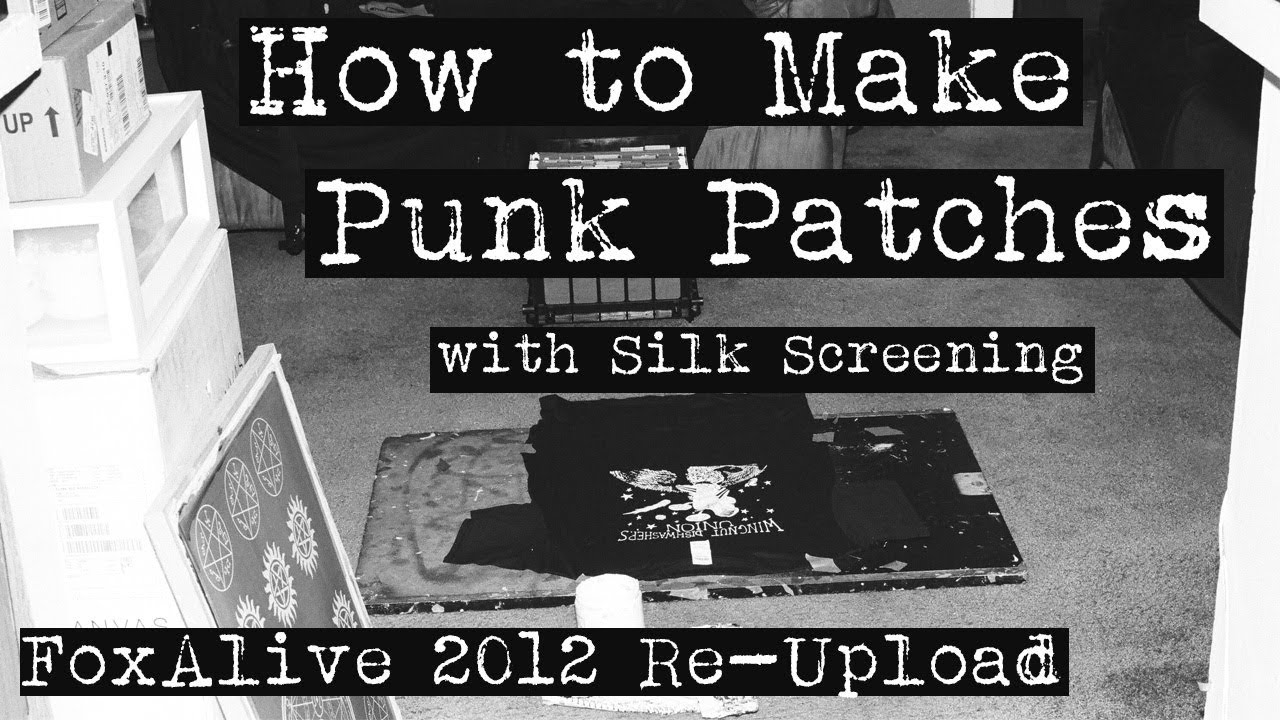 How To Make Punk Patches with Screen Printing [FoxAlive 2012 Re-Upload]