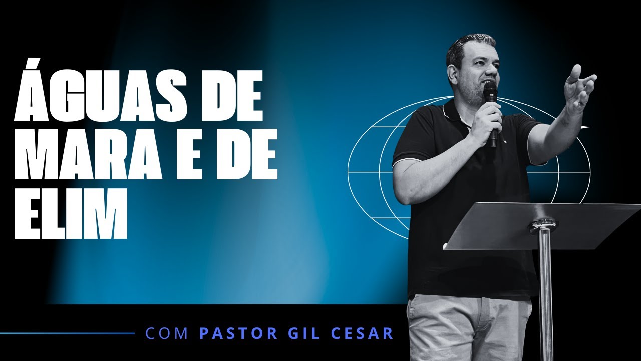 Pregação Pr Gil César - Aguas de Mara e de Elim