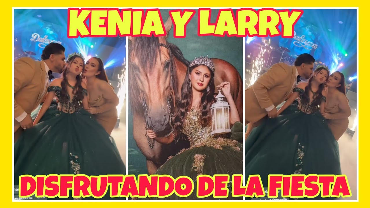 LARRY Y KENIA DISFRUTANDO DE LA FIESTA DE XV AÑOS DE SU HIJA DALEYZA 💃🕺