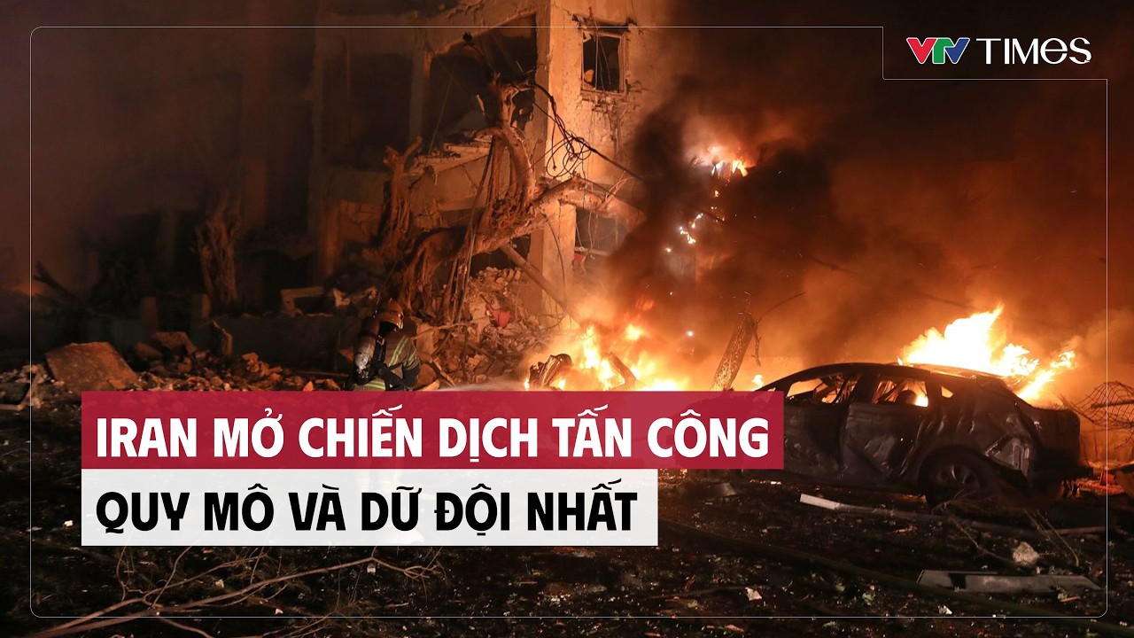 Cụm tin: Iran mở chiến dịch tấn công quy mô và dữ đội nhất | VTV Times