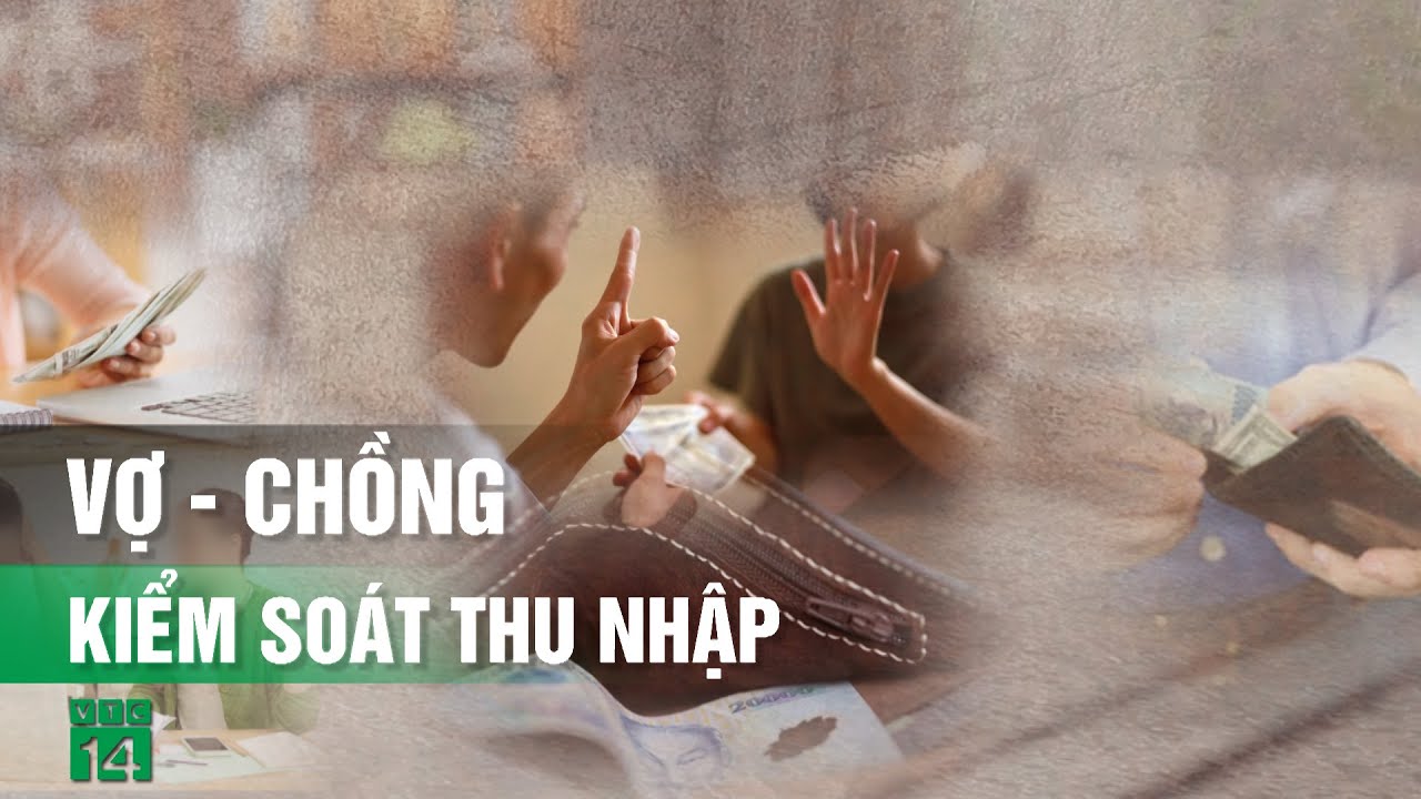 Kiểm so&aacute;t thu nhập của vợ hoặc chồng bị phạt tiền?| VTC14